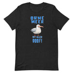Lustiges Möwen Motiv "Ohne Meer ist alles Doof" Funny T-Shirt Variante 4